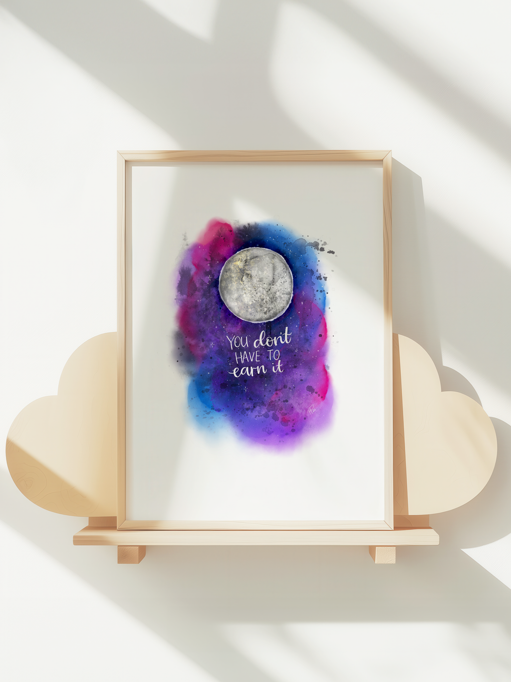 “You don't have to earn it” - Watercolour Galaxy Print