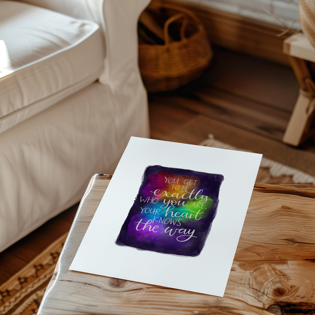 "You get to be exactly who you are" Rainbow Galaxy Print