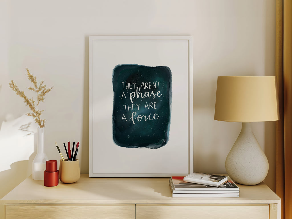 "They Aren't a Phase" Galaxy Print